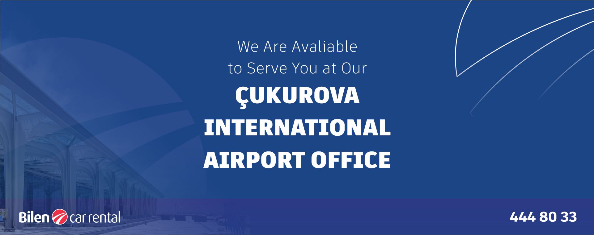 We Are Avaliable to Serve You at Our ÇUKUROVA INTERNATIONAL AIRPORT OFFICE